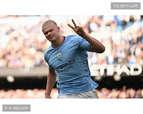 哈兰德决赛进球助力球队夺冠，状态持续提升